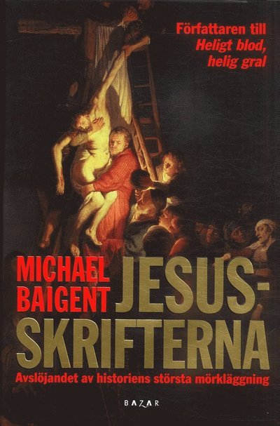 Cover for Michael Baigent · Jesusskrifterna : avslöjandet av historiens största mörkerläggning (Bound Book) (2007)
