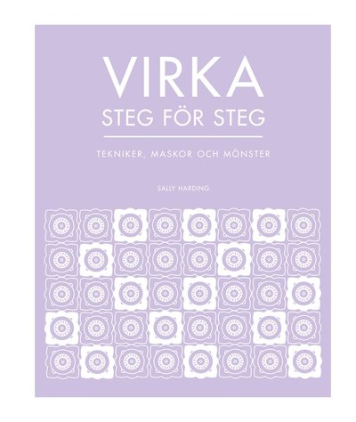 Cover for Sally Harding · Virka steg för steg : tekniker, maskor och mönster (Hardcover Book) (2021)