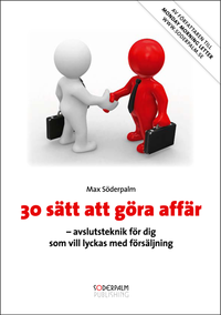 Cover for Max Söderpalm · 30 sätt att göra affär : avslutsteknik för dig som vill lyckas med försäljning (Bound Book) (2008)