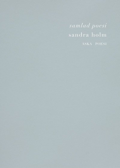 Cover for Sandra Holm · Samlad Poesi (Book) (2021)