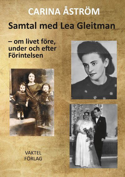 Samtal med Lea Gleitman : om livet före, under och efter Förintelsen - Carina Åström - Books - Vaktel förlag - 9789189597006 - July 1, 2022