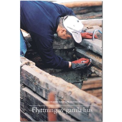Cover for Göran Gudmundsson · Byggnadsvård i praktiken: Flyttning av gamla hus (Bok) (2006)