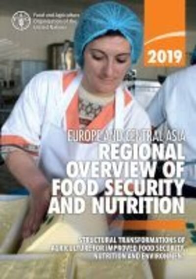 Cover for Food and Agriculture Organization · Europe and Central Asia - regional overview of food security and Nutrition 2019: structural transformations of agriculture for improved food security, nutrition and environment (Pocketbok) (2020)
