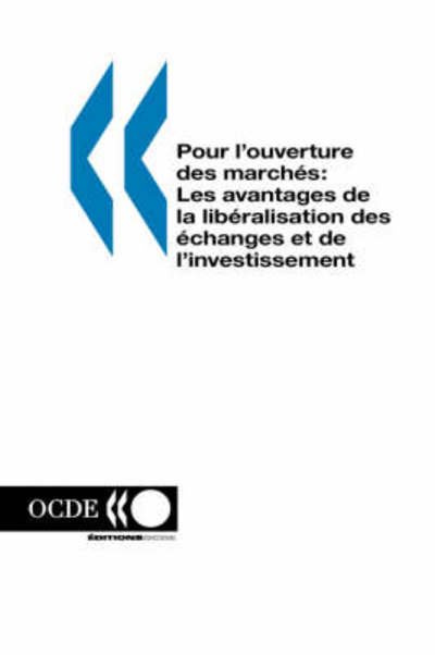 Cover for Ocde. Publie Par : Editions Ocde · Pour L'ouverture Des Marches: Les Avantages De La Liberalisation Des Echanges et De L'investissement (Taschenbuch) [French edition] (1998)