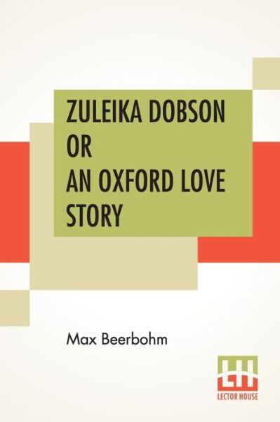 Zuleika Dobson Or An Oxford Love Story - Max Beerbohm - Kirjat - Lector House - 9789353444006 - maanantai 8. heinäkuuta 2019