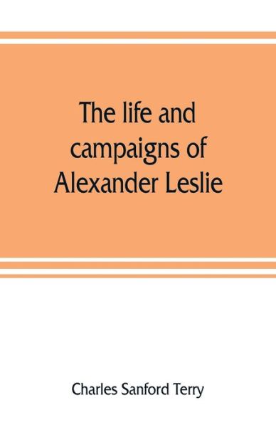 Cover for Charles Sanford Terry · The life and campaigns of Alexander Leslie (Paperback Book) (2019)