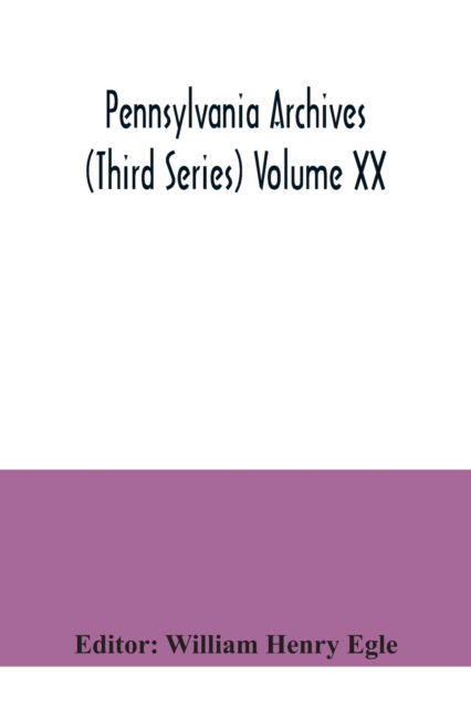 Cover for William Henry Egle · Pennsylvania archives (Third Series) Volume XX (Pocketbok) (2020)