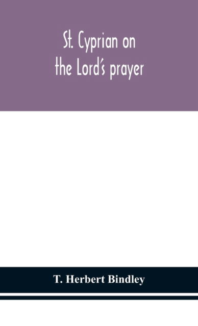 Cover for T Herbert Bindley · St. Cyprian on the Lord's prayer (Hardcover bog) (2020)