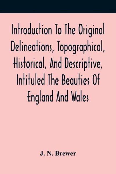 Cover for J N Brewer · Introduction To The Original Delineations, Topographical, Historical, And Descriptive, Intituled The Beauties Of England And Wales (Paperback Book) (2021)