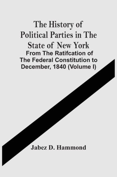 Cover for Jabez D Hammond · The History Of Political Parties In The State Of New York (Paperback Book) (2021)