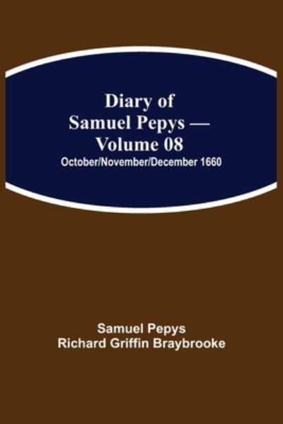 Cover for Sam Pepys Richard Griffin Braybrooke · Diary of Samuel Pepys - Volume 08 (Taschenbuch) (2021)