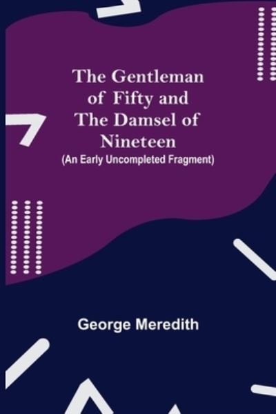 Cover for George Meredith · The Gentleman of Fifty and The Damsel of Nineteen (An early uncompleted fragment (Paperback Book) (2021)