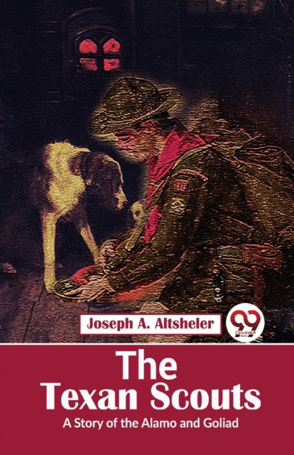 Cover for Joseph A. Altsheler · The Texan Scouts a Story of the Alamo and Goliad (Paperback Book) (2023)