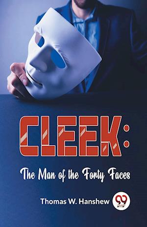 Cover for Thomas W. Hanshew · Cleek: The Man of the Forty Faces (Paperback Book) (2023)