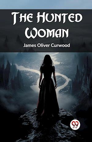 Cover for James Oliver Curwood · The Hunted Woman (Edition2023) (Paperback Bog) (2024)