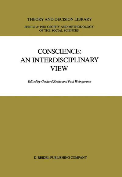 Conscience: An Interdisciplinary View: Salzburg Colloquium on Ethics in the Sciences and Humanities - Theory and Decision Library A: - G Zecha - Books - Springer - 9789401082006 - November 3, 2011