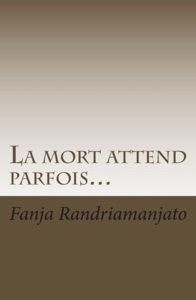 Cover for Fanja Randriamanjato · La Mort Attend Parfois... (Pocketbok) [French, 1 edition] (2014)