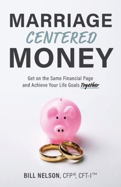 Cover for Bill Nelson · Marriage-Centered Money: Get on the Same Financial Page and Achieve Your Life Goals Together (Paperback Book) (2022)