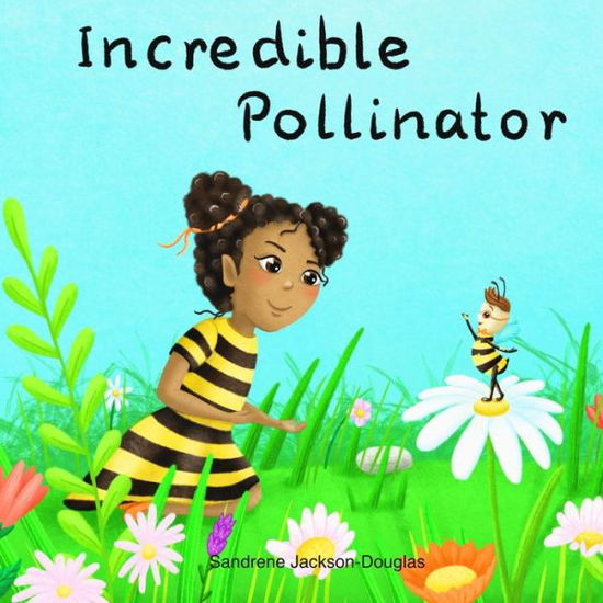 Cover for Sandrene Jackson-Douglas · Incredible Pollinator - Incredible (Paperback Book) (2022)