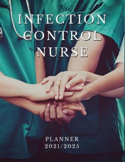 Cover for Memories Planners Publishing · Infection Control Nurse Planner 2021/2025: 5 Year Monthly Daily Planner, Strategic Planning For Nurses, Nursing School Planner 2021-2022, Nursing Student Planner (Paperback Book) (2021)