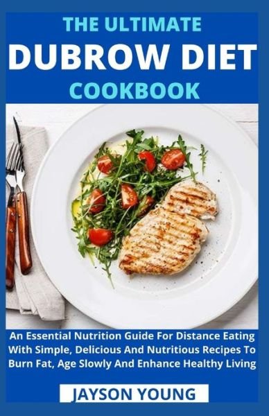 The Ultimate Dubrow Diet Cookbook: An Essential Nutrition Guide For Distance Eating With Simple, Delicious And Nutritious Recipes To Burn Fat, Age Slowly And Enhance Healthy Living - Jayson Young - Książki - Independently Published - 9798540657006 - 20 lipca 2021
