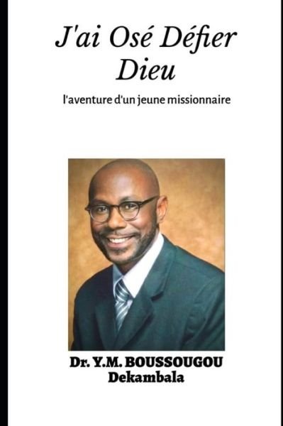 Cover for Y M Dekambala Boussougou · J'ai Ose Defier Dieu (Paperback Bog) (2020)