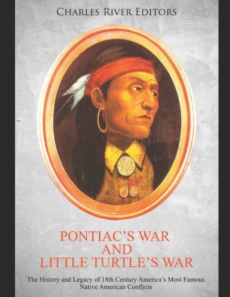 Cover for Charles River Editors · Pontiac's War and Little Turtle's War (Pocketbok) (2020)