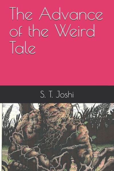 The Advance of the Weird Tale - S T Joshi - Books - Independently Published - 9798646885006 - May 18, 2020
