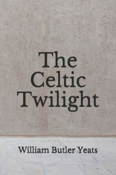 Cover for William Butler Yeats · The Celtic Twilight (Paperback Bog) (2020)