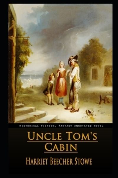 Cover for Professor Harriet Beecher Stowe · Uncle Tom's Cabin By Harriet Beecher Stowe The New Annotated Edition (Paperback Book) (2020)