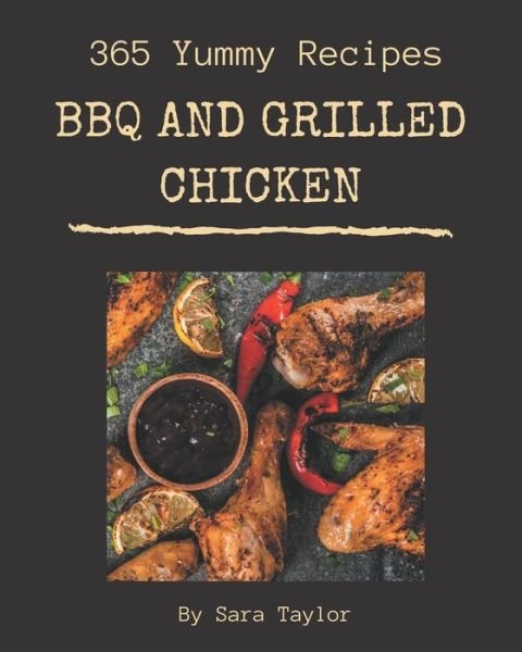 Cover for Sara Taylor · 365 Yummy BBQ and Grilled Chicken Recipes (Paperback Book) (2020)