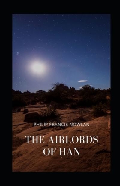 The Airlords of Han Illustrated - Philip Francis Nowlan - Books - Independently Published - 9798700756006 - January 26, 2021