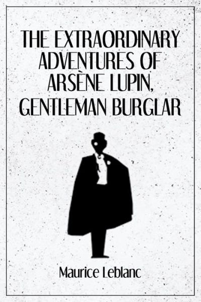Cover for Maurice Leblanc · The Extraordinary Adventures of Arsene Lupin, Gentleman Burglar (Pocketbok) (2021)