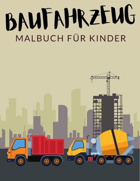 Baufahrzeug Malbuch Fur Kinder - Painto Lab - Livros - Independently Published - 9798706189006 - 8 de fevereiro de 2021