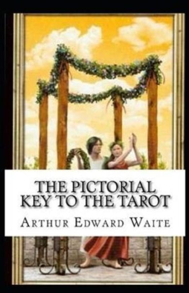 Cover for Arthur Edward Waite · The Pictorial Key To The Tarot Illustrated (Paperback Book) (2021)