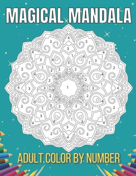 Cover for Obaidur Press House · Magical Mandala Adult Color By Number: An Adults Features Floral Mandalas, Geometric Patterns Color By Number Swirls, Wreath, For Stress Relief And Relaxation (Pocketbok) (2021)