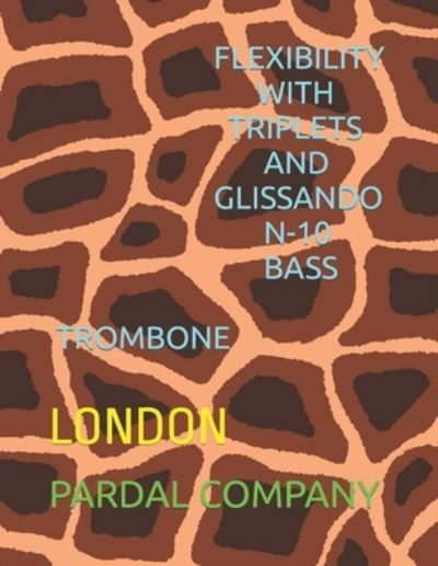 Cover for Jose Pardal Merza · Flexibility with Triplets and Glissando N-10 Bass Trombone: London - Flexibility with Triplets and Glissando Bass Trombone London (Taschenbuch) (2022)