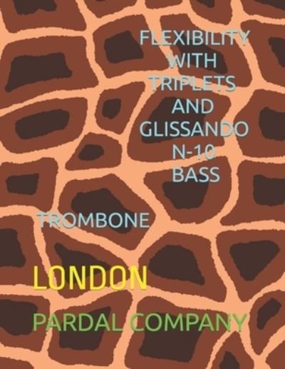 Cover for Jose Pardal Merza · Flexibility with Triplets and Glissando N-10 Bass Trombone: London - Flexibility with Triplets and Glissando Bass Trombone London (Paperback Bog) (2022)
