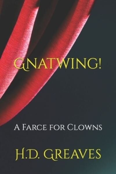Cover for H D Greaves · Gnatwing!: A Farce for Clowns (Taschenbuch) (2022)