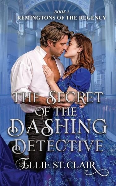 The Secret of the Dashing Detective - Remingtons of the Regency - Ellie St Clair - Livres - Independently Published - 9798840474006 - 12 juillet 2022