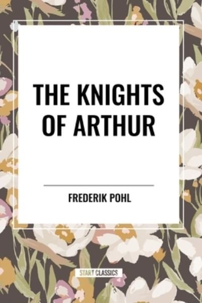 Cover for Frederik Pohl · The Knights of Arthur (Taschenbuch) (2024)