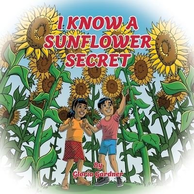 Cover for Gloria Gardner · I Know a Sunflower Secret (Paperback Book) (2022)
