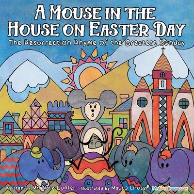 Cover for MR Gunter · A Mouse in the House on Easter Day: The Resurrection Rhyme of the Greatest Sunday - Children Books about Life and Behavior (Taschenbuch) (2022)