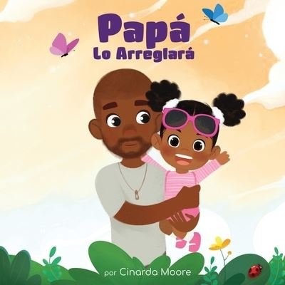 Cover for Cinarda Moore · Papa Lo Arreglara: Spanish edition - Creating Bonds (Pocketbok) (2022)