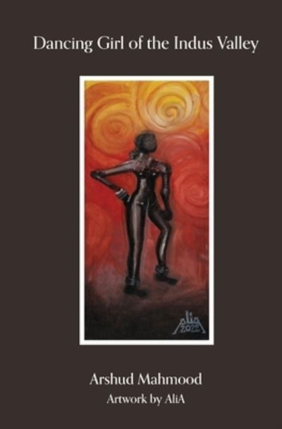 Dancing Girl of the Indus Valley - Arshud Mahmood - Books - Indus West - 9798987081006 - January 14, 2023