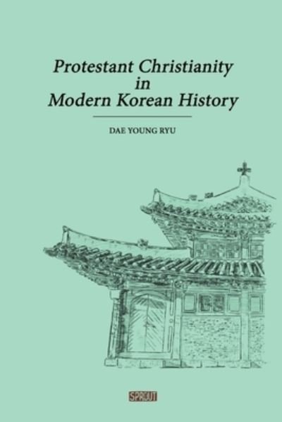 Cover for Dae Young Ryu · Protestant Christianity in Modern Korean History (Buch) (2023)