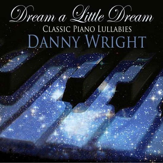 Cover for Danny Wright · Dream a Little Dream: Classic Piano Lullabies (CD) [Digipak] (2013)