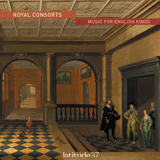 Cover for Latitude 37 · Royal Consorts: Music for English Kings (CD) (2016)