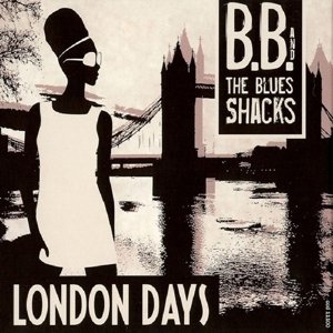 Cover for B.B. &amp; The Blues Shacks · London Days (CD) (2010)