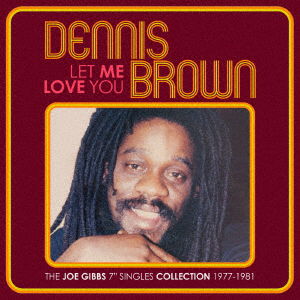 Let Me Love You - the Joe Gibbs 7` Singles Collection 1977 - 1981 2cd Edition - Dennis Brown - Music - ULTRA VYBE CO. - 4526180665007 - September 20, 2023